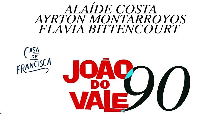 90 ANOS DE JOÃO DO VALE // Alaíde Costa, Ayrton Montarroyos e Flávia Bittencourt - SEX 19/01 (abertura da casa 19h30)