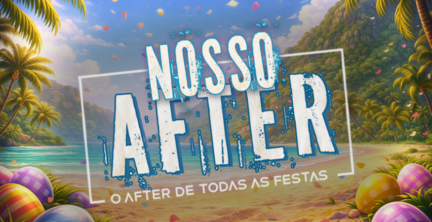Nosso After - FERIADO DE PÁSCOA