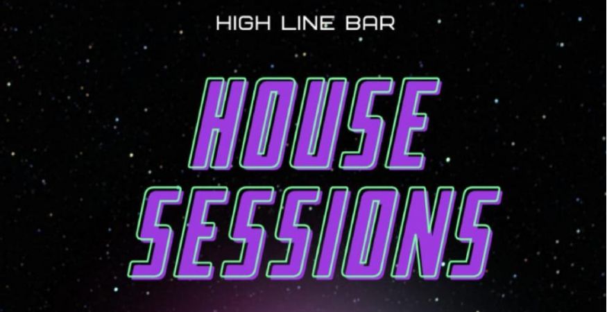 HIGH LINE BAR &amp; H.O.U.S.E  S.E.S.S.I.O.N.S - 14/07