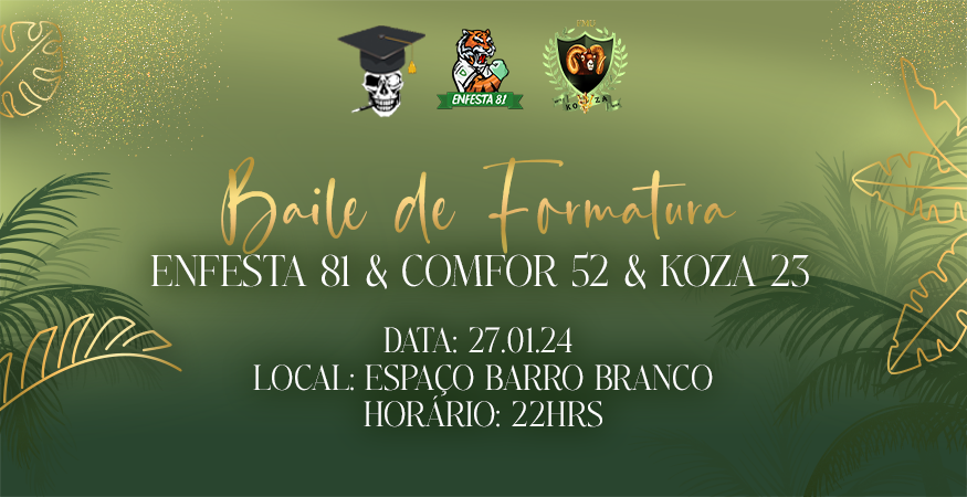 BAILE DE FORMATURA ENFESTA 81 &amp; COMFOR 52 &amp; KOZA 23