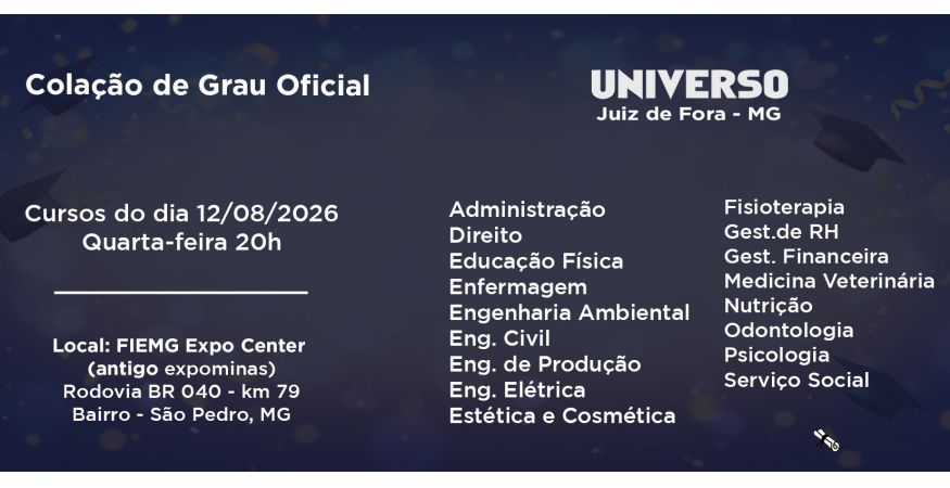 Colação de Grau Oficial – Universo de Juiz de Fora dia 12 de agosto – Quarta às 20h