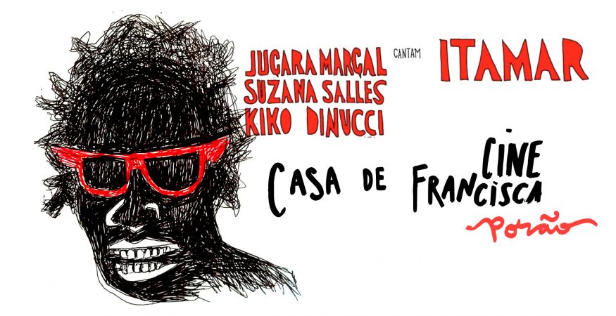 "Juçara Marçal, Suzana Salles e Kiko Dinucci cantam Itamar"  >> PORÃO >> QUA 10/04 (abertura porão 20h)