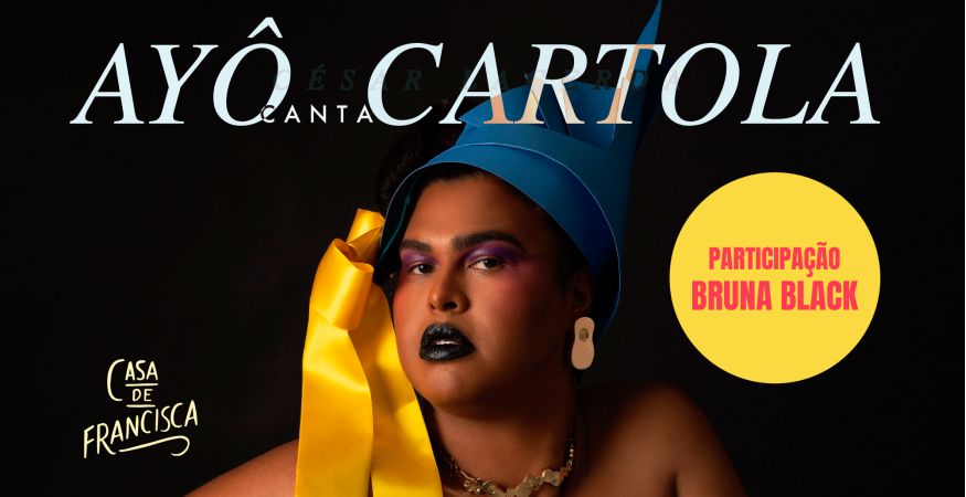 Ayô canta Cartola part. Bruna Black - TER 12/03 (abertura da casa 19h30)