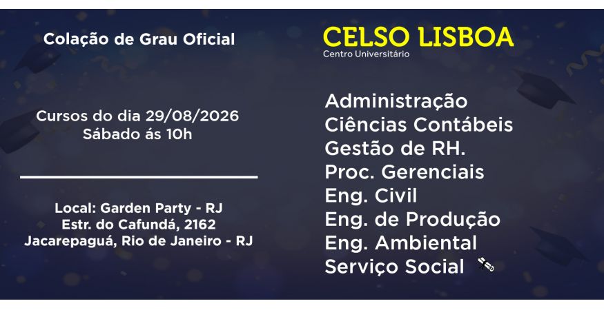 Colação de Grau Oficial – CELSO LISBOA - RJ dia 29 de agosto – Sábado às 10h