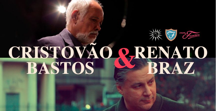 CRISTOVÃO BASTOS E RENATO BRAZ - SEX 27/01 (abertura da casa 20h)