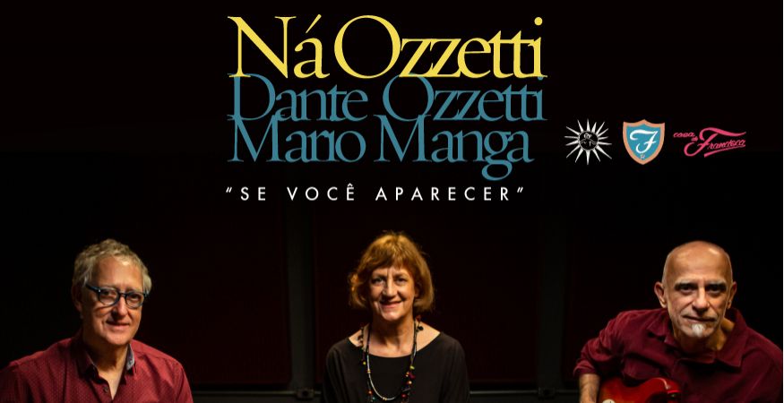 Ná Ozzetti com Dante Ozzetti e Mário Manga // SE VOCÊ APARECER - SEX 03/03 (abertura da casa 20h)
