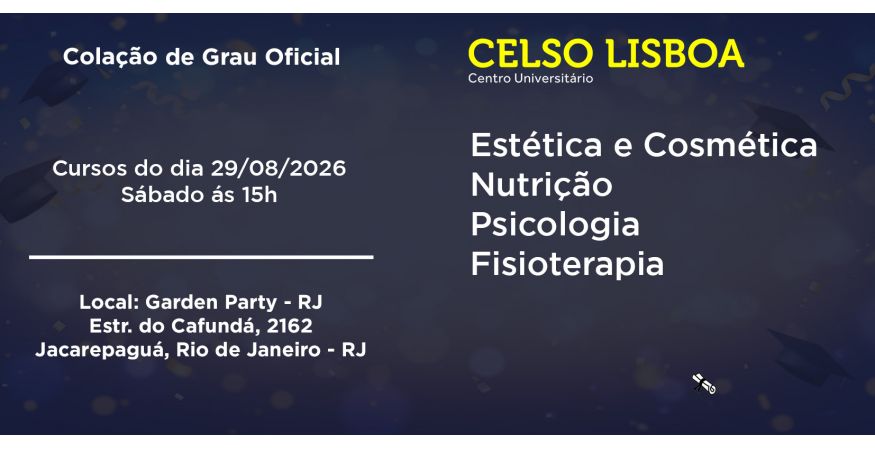 Colação de Grau Oficial – CELSO LISBOA - RJ dia 29 de agosto – Sábado às 15h