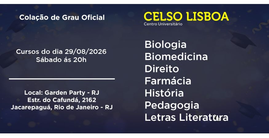 Colação de Grau Oficial – CELSO LISBOA - RJ dia 29 de agosto – Sábado às 20h