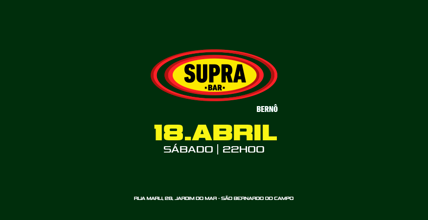 Supra Bernô | SUPRAMUNDO | Bday Sodré | Sábado 18/04