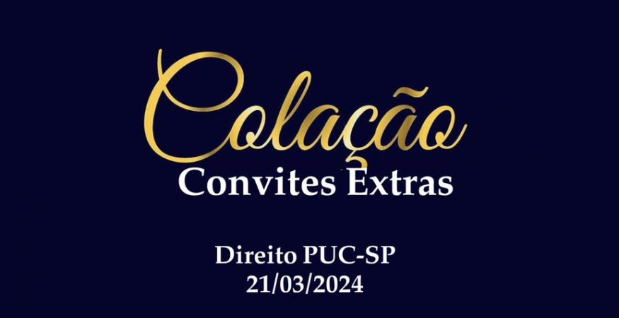 CONVITES EXTRAS COLAÇÃO FESTIVA C23 DIREITO PUC