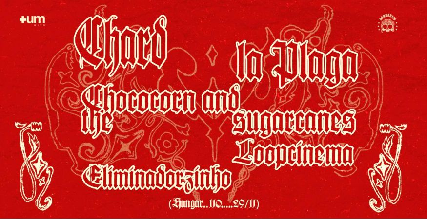 CHARD LA PLAGA + CHOCOCORN AND THE SUGARCANES + LOOPCINEMA + ELIMINADORZINHO