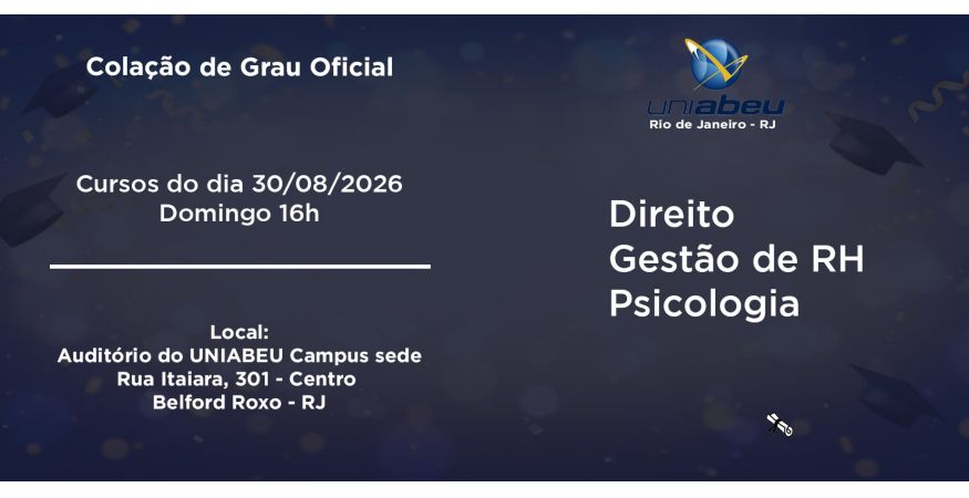 Colação de Grau Oficial – UNIABEU dia 30 de agosto – Domingo às 16h