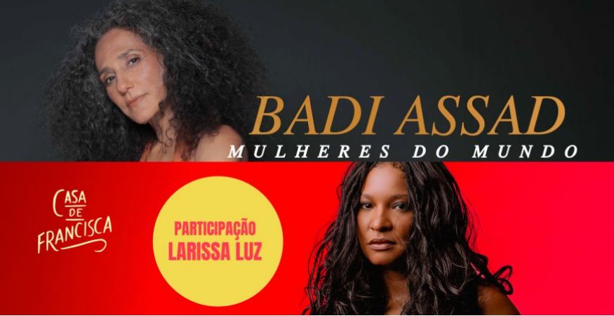 MULHERES DO MUNDO // Badi Assad part. especial Larissa Luz - QUA 13/03 (abertura da casa 19h30)
