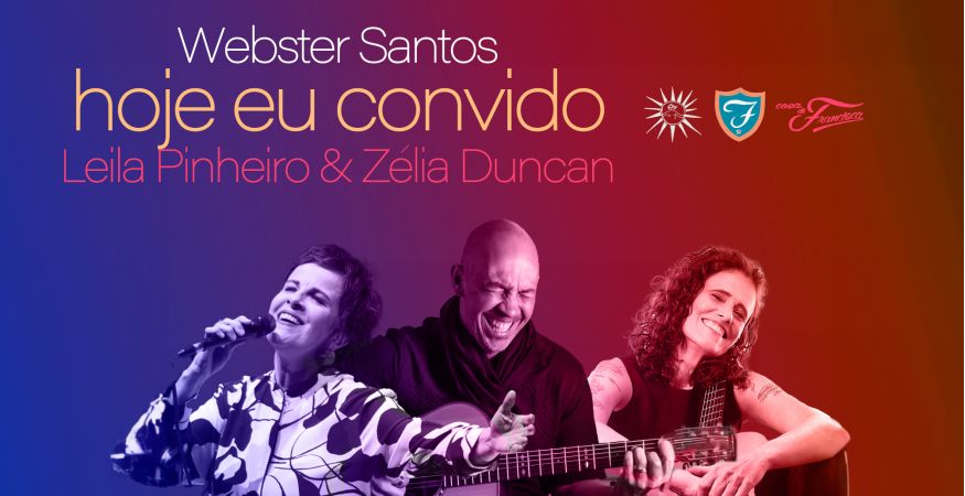 Webster Santos convida Leila Pinheiro e Zélia Duncan - TER 03/10 (abertura da casa 19h30)