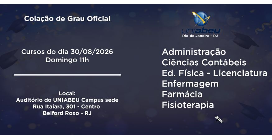 Colação de Grau Oficial – UNIABEU - RJ dia 30 de agosto – Domingo às 11h
