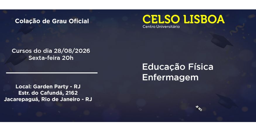 Colação de Grau Oficial – CELSO LISBOA - RJ dia 28 de agosto – Sexta às 20h
