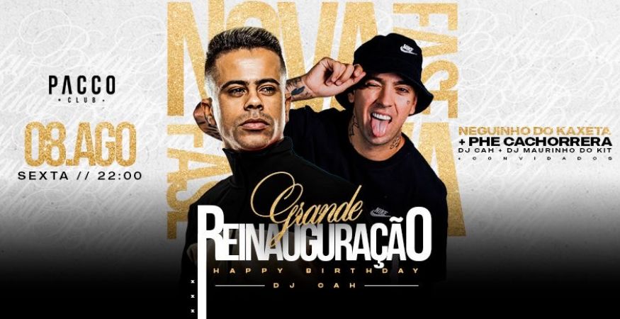 NEGUINHO DO KAXETA | REINAUGURAÇÃO PACCO CLUB | ANIVERSÁRIO DJ CAH | SEXTA 08.08