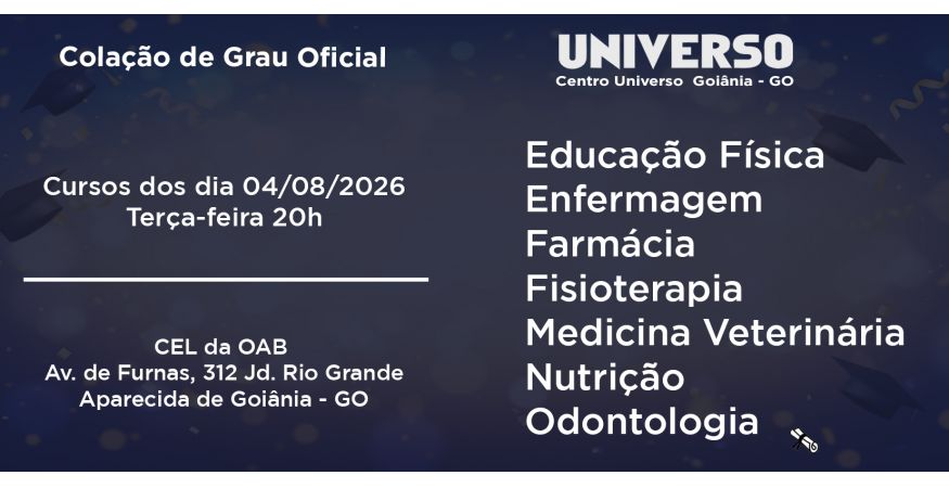 Colação de Grau Oficial  - Universo Goiânia dia 04 de Agosto - Terça às 20h